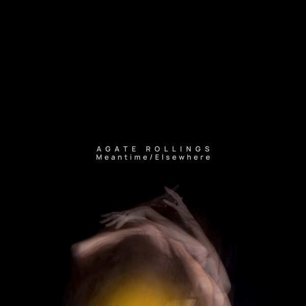 AGATE ROLLINGS - MEANTIME / ELSEWHERE