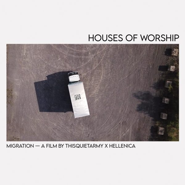 HOUSES OF WORSHIP - MIGRATION - A FILM BY THISQUIETARMY X HELLENICA (OST)